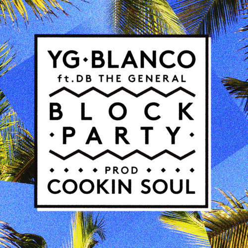 YG & Blanco: Block Party Feat. DB the General (Prod. by Cookin Soul)