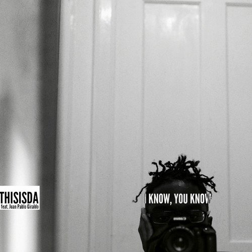 ThisisDA: I Know, You Know Feat. Juan Pablo Giraldo