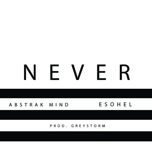 Esohel & Abstrak Mind: Never (Prod. by Greystorm)