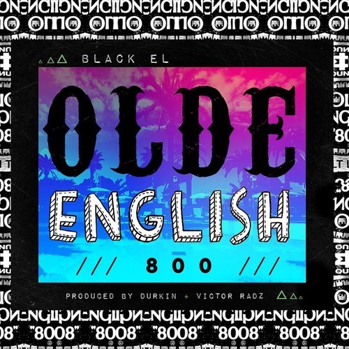 Black EL: Olde English 800 (Prod. By Durkin & Victor Radz)