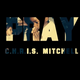 C.H.R.I.S. Mitchell: PRAY (Prod. by RAAK)