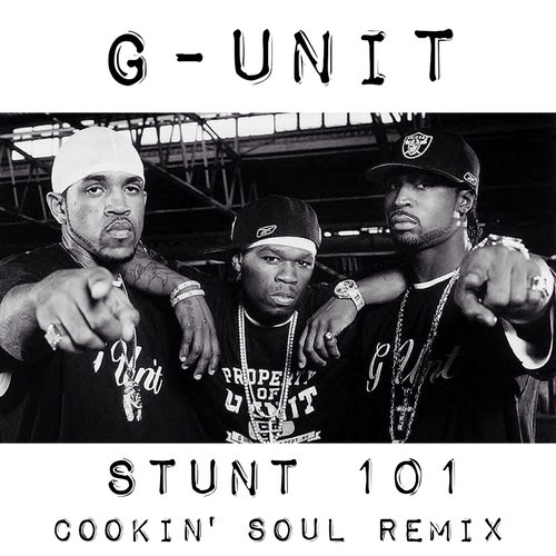G-Unit: Stunt 101 (Cookin’ Soul Remix)