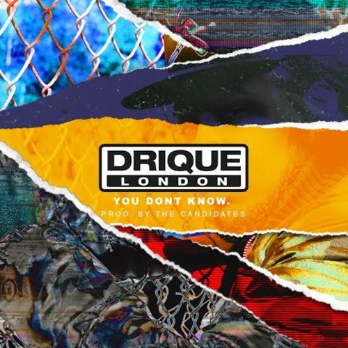 Drique London: You Don’t Know (Prod. by The Candidates)