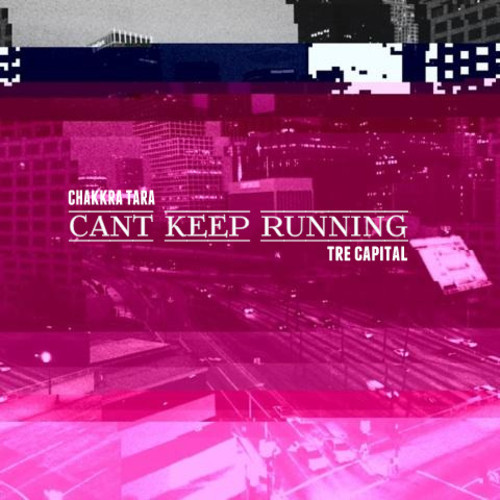 Chakkra Tara x Tre Capital: Can’t Keep Running (Prod. by Freddie Joachim)