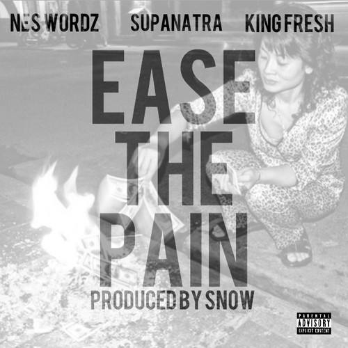 Nes Wordz: Ease The Pain Feat. SupaNatra & King Fresh (Prod. by Snow)