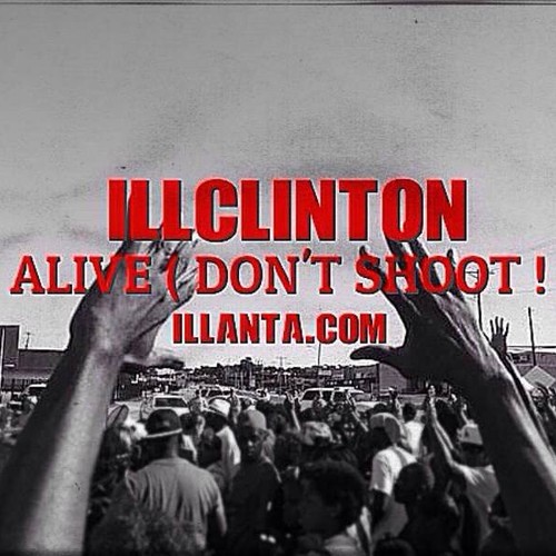 ILLClinton: Alive (Don’t Shoot) (Prod. by ILLClinton)