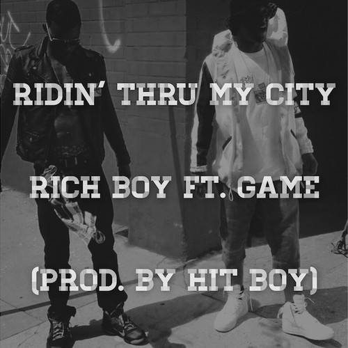 Rich Boy: Ridin’ Thru My City Feat. Game (Prod. by Hit-Boy)
