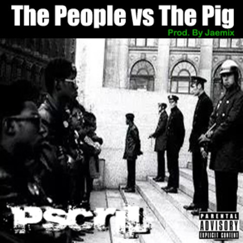 PScril: The People Vs The Pig (Prod. By Jaemix)