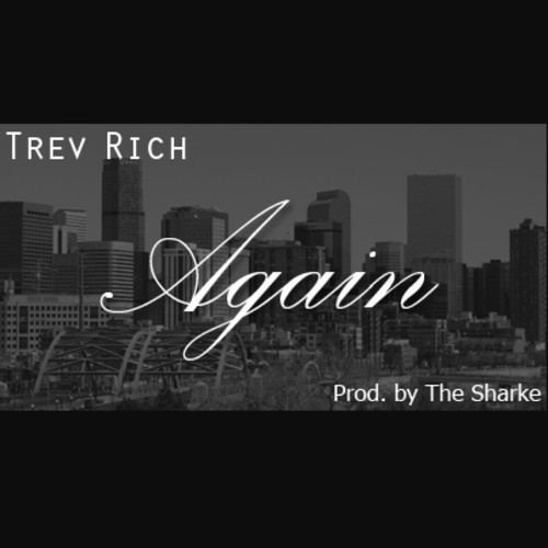 Trev Rich: Again (Prod. by The Sharke)