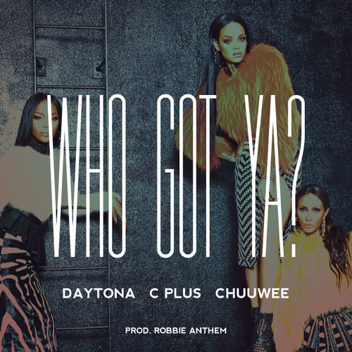 C Plus: Who Got Ya? Feat. Chuuwee & Daytona (Prod. By Robbie Anthem)