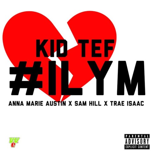 KiD TeF – #ILYM Feat. ANNA MARIA, SAM HILL & TRAE ISAAC
