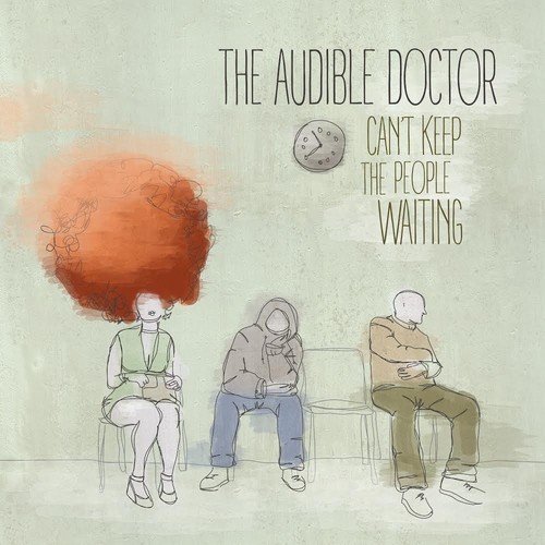 The Audible Doctor: Can’t Keep The People Waiting (EP)