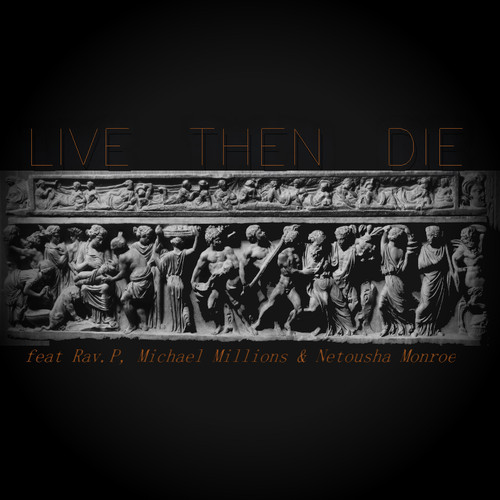 Rav.P: Live then Die Feat. Michael Millions & Netousha Monroe