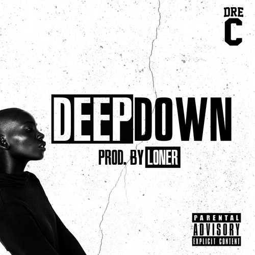 Dre C: Deep Down (Prod. by LoNer)