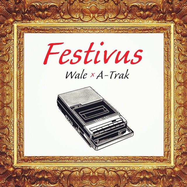 Wale x A-Trak: Festivus (Mixtape)