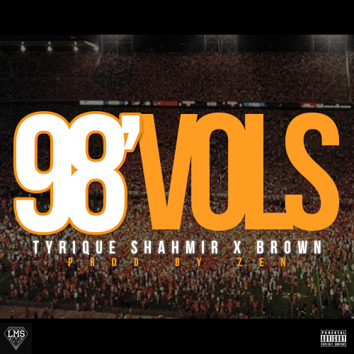 Tyrique Shahmir: 98′ Vols Feat. Brown (Prod. by Zen)