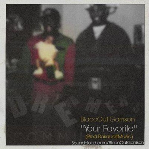 BlaccOut Garrison: Your Favorite (Prod. by BasquiatMusic)