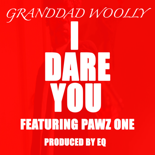 Granddad Woolly: I Dare You Feat. Pawz One (Prod. by EQ)