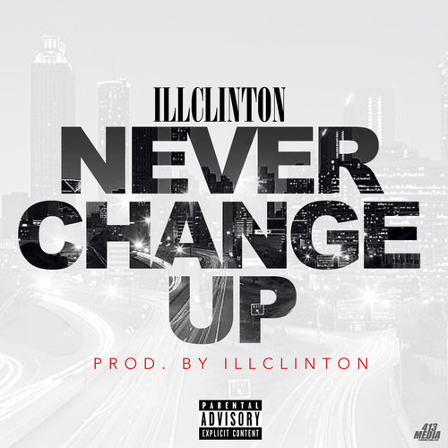 ILLClinton: Never Change Up (Prod. by ILLClinton)