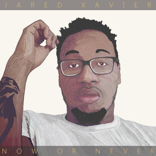 Jared Xavier: Now or Never (Mixtape)