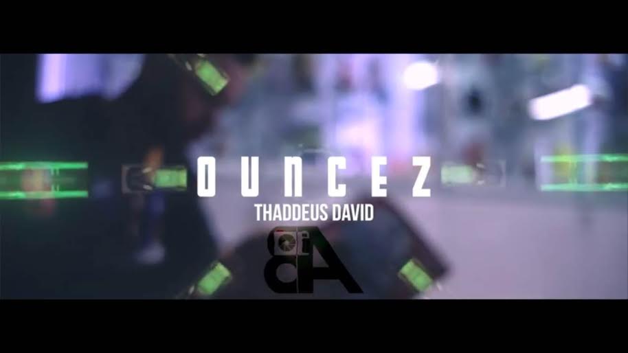 Thaddeus David: Ouncez (Video)