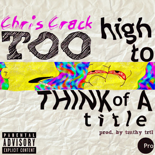 Chris Crack: Too High To Think Of A Title