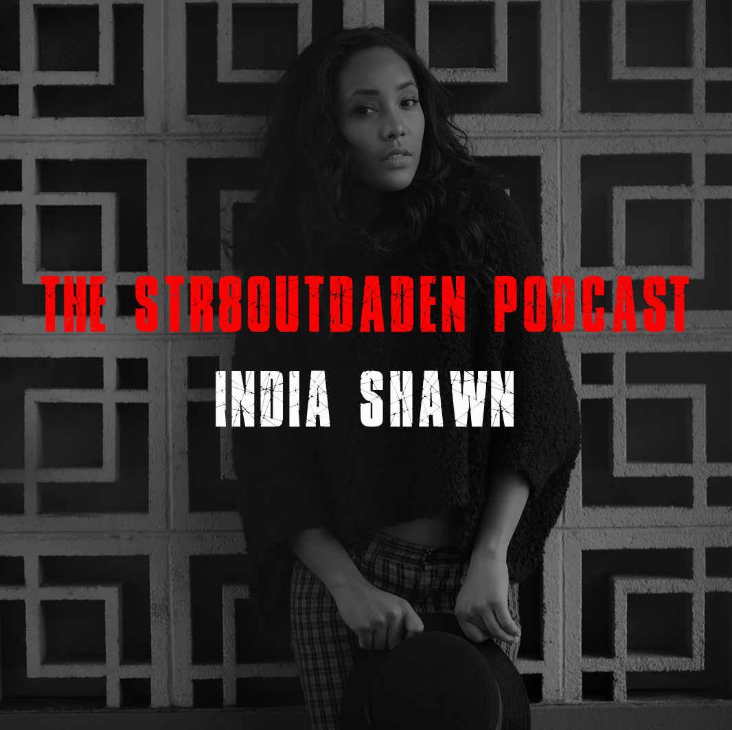India Shawn On The Str8OutDaDen Podcast