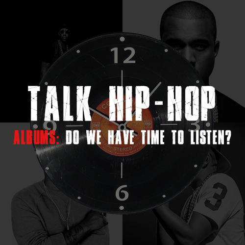[Talk Hip-Hop] Albums: Do We Have Time To Listen?
