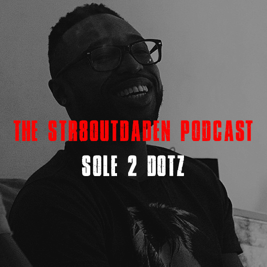 Sole 2 Dotz On The Str8OutDaDen Podcast
