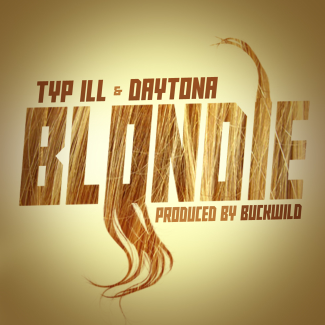 Typ-iLL: Blondie Feat. Daytona (Prod. By Buckwild)
