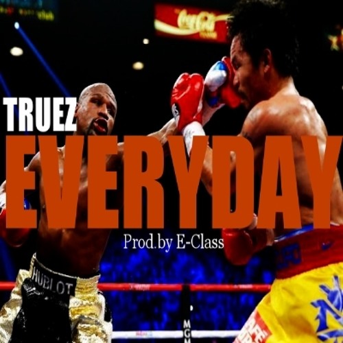Truez: Everyday (Prod. By E-Class)
