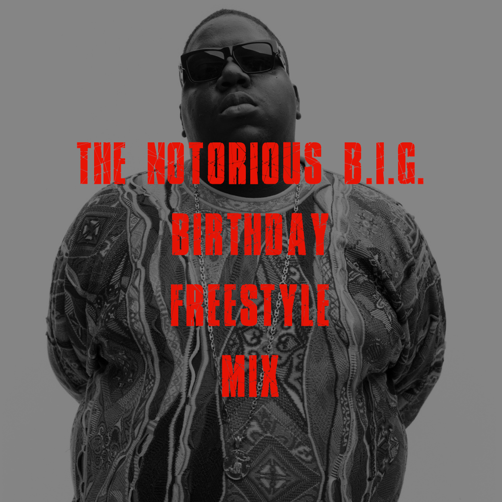 The Notorious B.I.G. Birthday Freestyle Mix