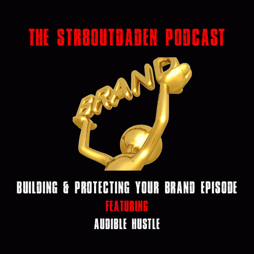 Str8OutDaDen Podcast: Building & Protecting Your Brand w/ Audible Hustle