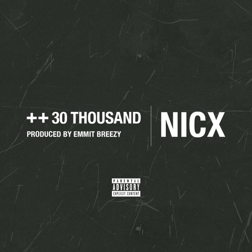 NicX – “30 Thousand” (Prod. By Emmit Breezy)
