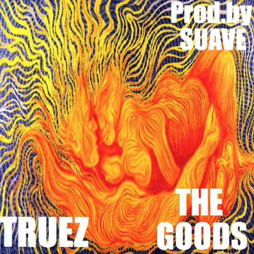 Truez: The Goods (Prod. By Suave)