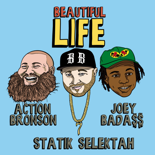 Statik Selektah: Beautiful Life Feat. Action Bronson & Joey Bada$$