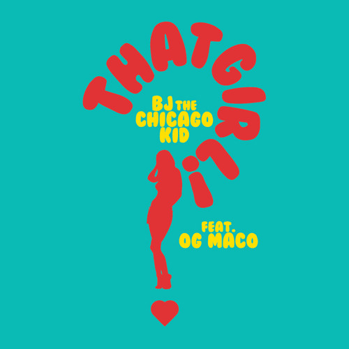 BJ the Chicago Kid – “That Girl!” Feat. OG Maco