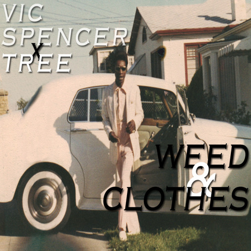 Vic Spencer & Tree – “Weed & Clothes”