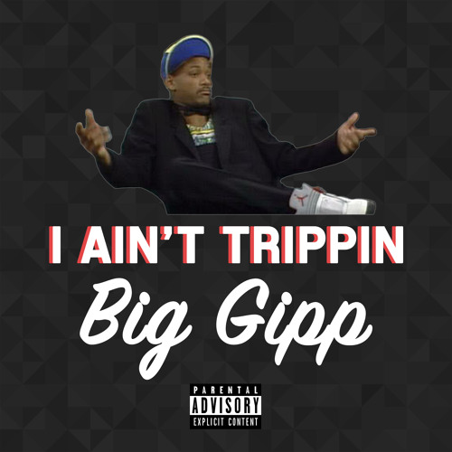 Big Gipp – “I Ain’t Trippin'”