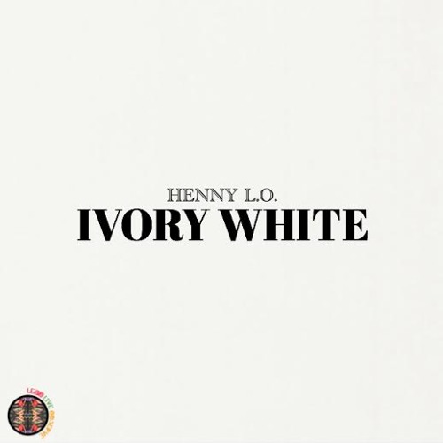 Henny L.O. – “Ivory White” (Prod. By CRL.WTHRS & HRBNLGND)