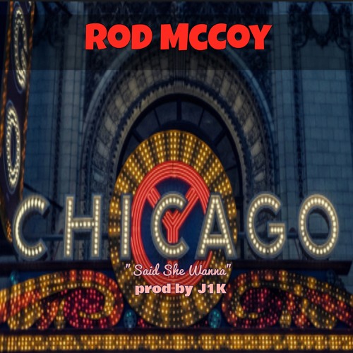 Rod McCoy – “Chicago / Said She Wanna” (Prod. By J1K)