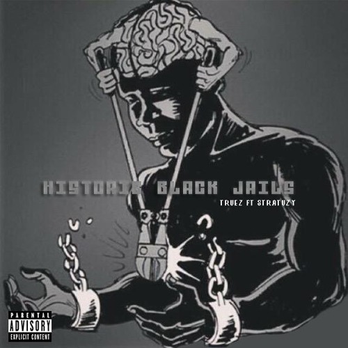 Truez – “Historic Black Jails” Feat. Stratuzy (Prod. By J.I.)