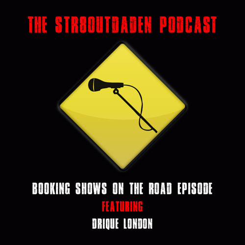 Str8OutDaDen Podcast: Booking Shows On The Road w/ Drique London