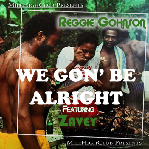 Reginald Gohnson – “Be Alright” Feat. Zavey