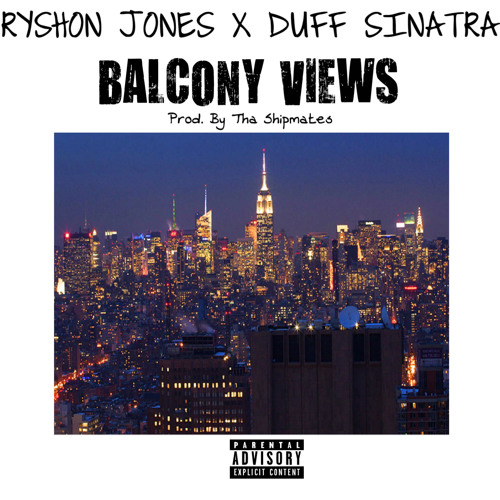 Ryshon Jones & Duff Sinatra – “Balcony Views” (Prod. By Tha Shipmates)