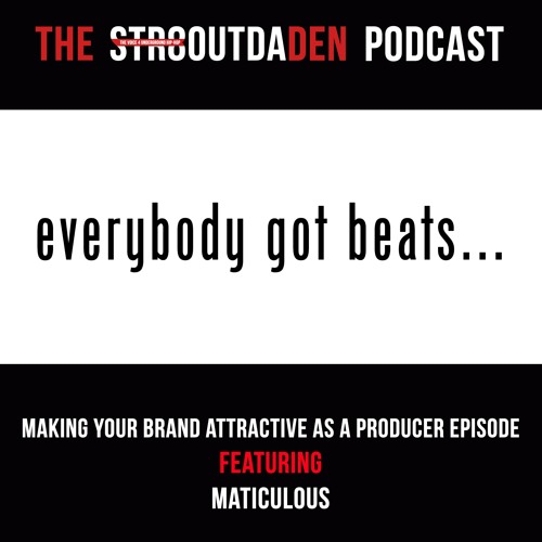 Str8OutDaDen Podcast: Making Your Brand Attractive As A Producer w/ maticulous