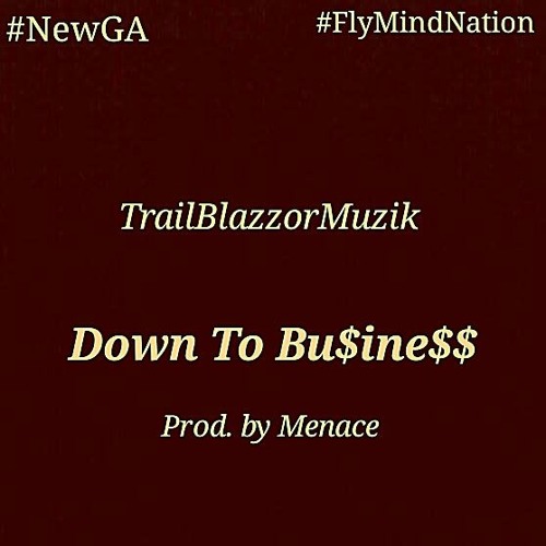 TrailBlazzorMuzik Gets “Down To Business” On His Latest Single