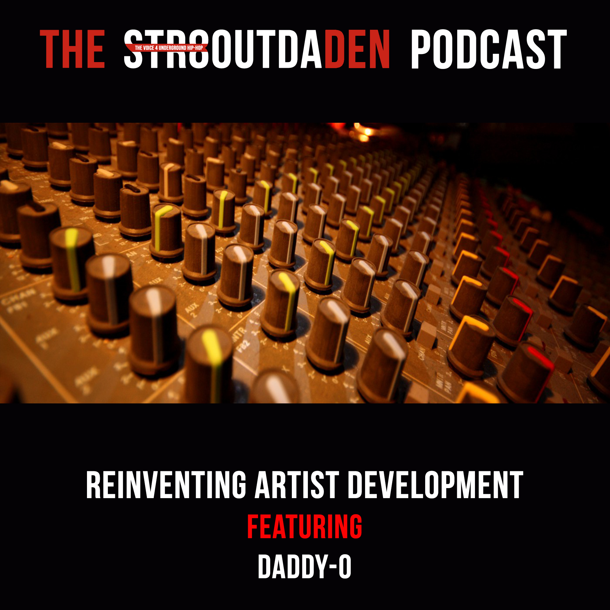 Str8OutDaDen Podcast: Reinventing Artist Development w/ Daddy-O