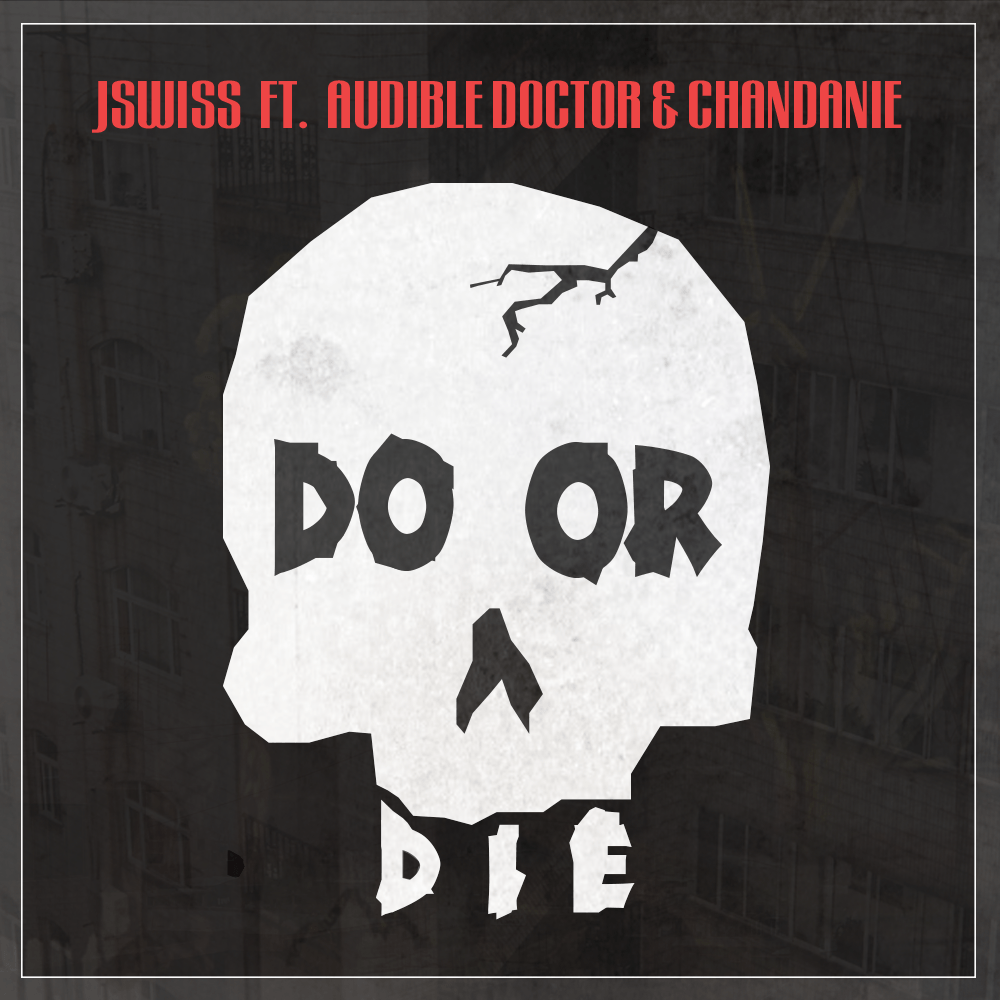 JSWISS – “Do Or Die” Feat. The Audible Doctor & Chandanie
