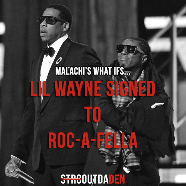 Malachi’s What Ifs…Lil Wayne Signed To Roc-A-Fella